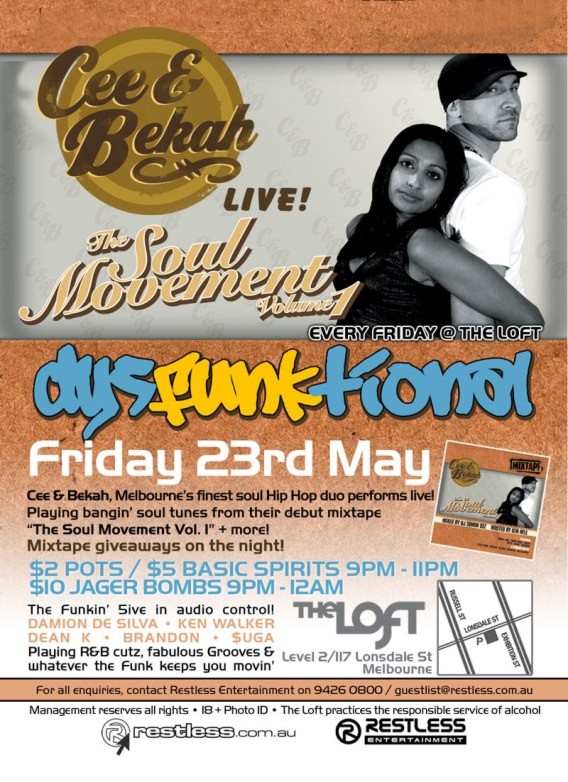 Cee &
Bekah
LIVE!

The Soul
Movement
Volume 1

Every Friday @ The Loft
dysFUNKtional

Friday 23rd May
Cee & Bekah, Melbournes finest soul Hip Hop duo performs live!
Playing bangin soul tunes from their debut mixtape
