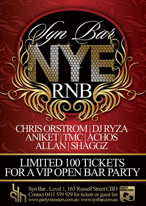 Syn Bar
NYE
RNB

Chris Ostrom | DJ Ryza
Aniket | TMC | Achos
Allan | Shaggz

Limited 100 tickets
for a VIP open bar party

Syn Bar. Level 1, 163 Russell Street CBD
Contact 0411 539 929 for tickets or guestlist
www.partymonsters.com.au | www.synbar.com.au