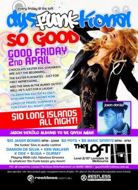 

every friday @ the loft
dysfunktional
So Good
Good Friday
2nd April

