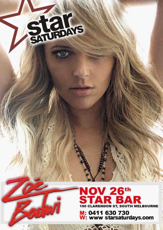 

star
Saturdays

Zoe
Badwi

Nov 26th
Star Bar
160 clarendon st, south melbourne
M0411 630 730
Wwww.starsaturdays.com